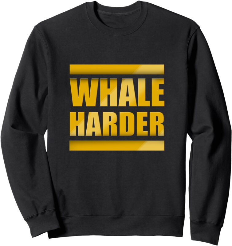 Whale Harder Sweatshirt