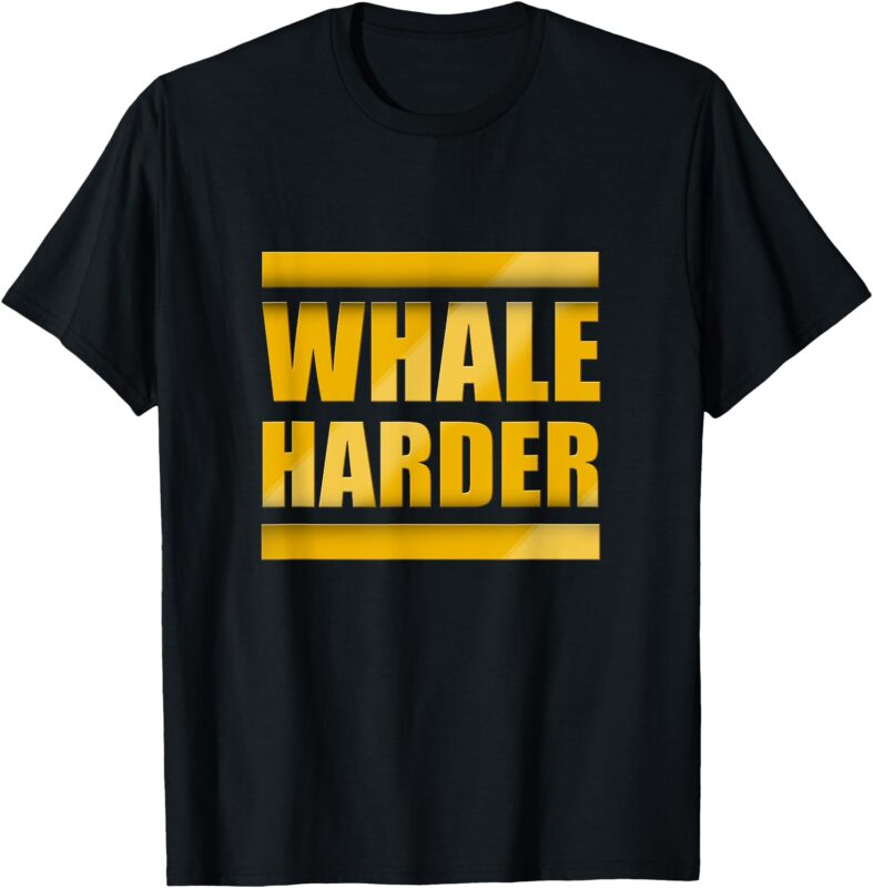 Whale Harder T-Shirt