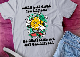 When Life Gives You Lemons Be Grateful It’s Not Chlamydia lts-d t shirt design for sale