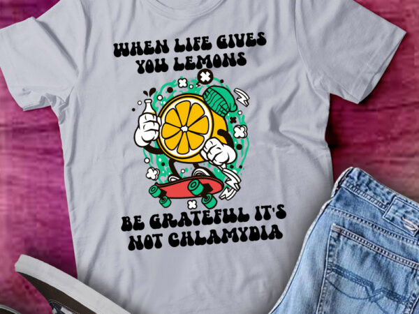 When life gives you lemons be grateful it’s not chlamydia lts-d t shirt design for sale