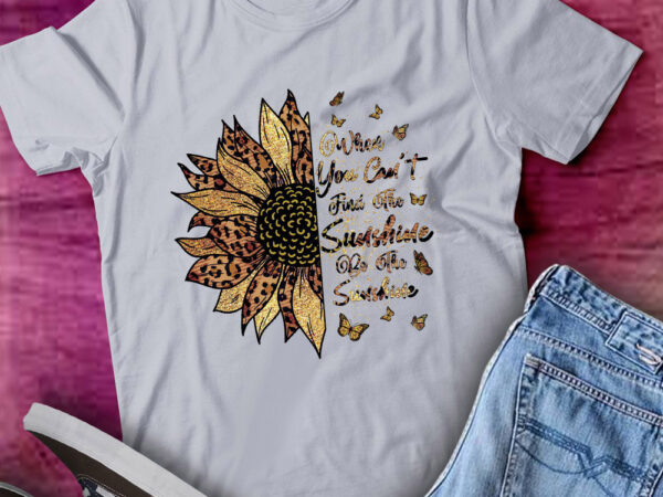 When you can’t find the sunshine be the sunshine quotes lts-d t shirt design for sale