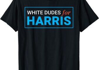 White Dudes For Kamala Harris 2024 President T-Shirt