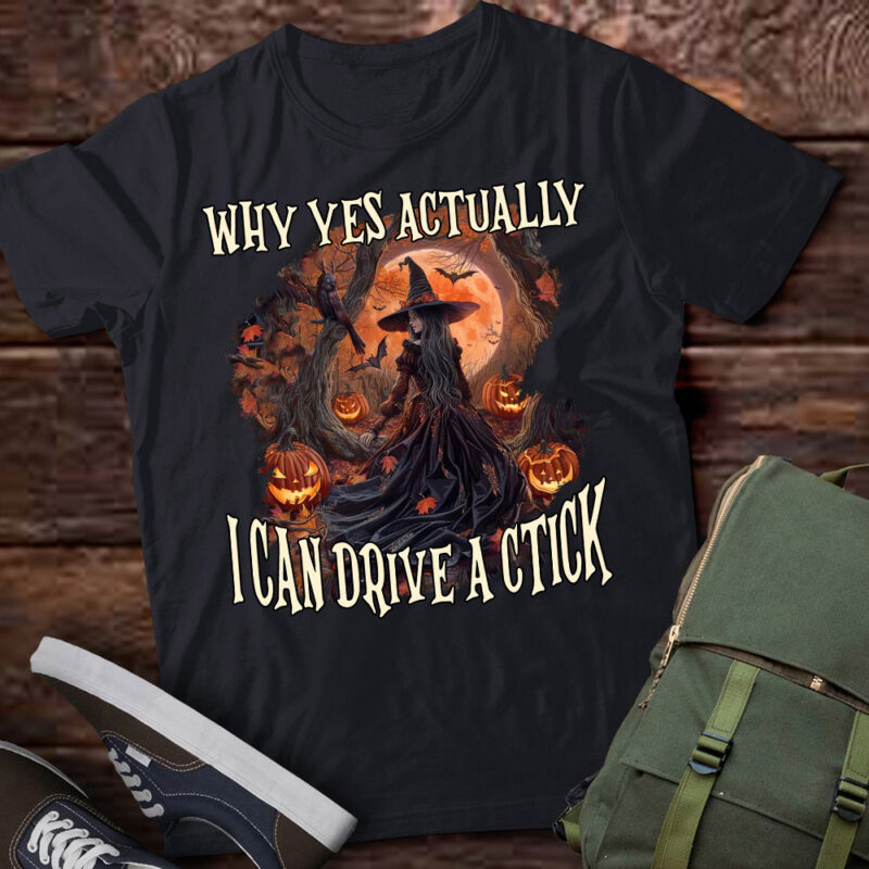 Why Yes Actually I Can Drive A Stick Women Witch Halloween T-Shirt ltsp