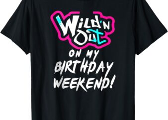 WildN Out On My Birthday Weekend Party Fun Cute Vibrant T-Shirt