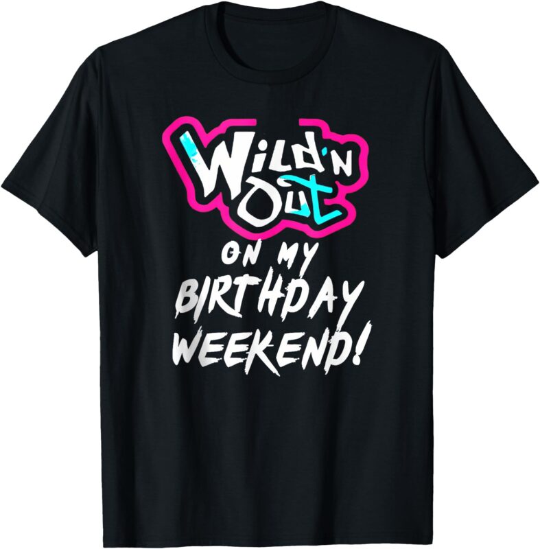 WildN Out On My Birthday Weekend Party Fun Cute Vibrant T-Shirt