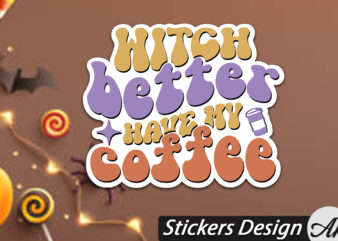 Witch better have my coffee Stickers t shirt design for sale