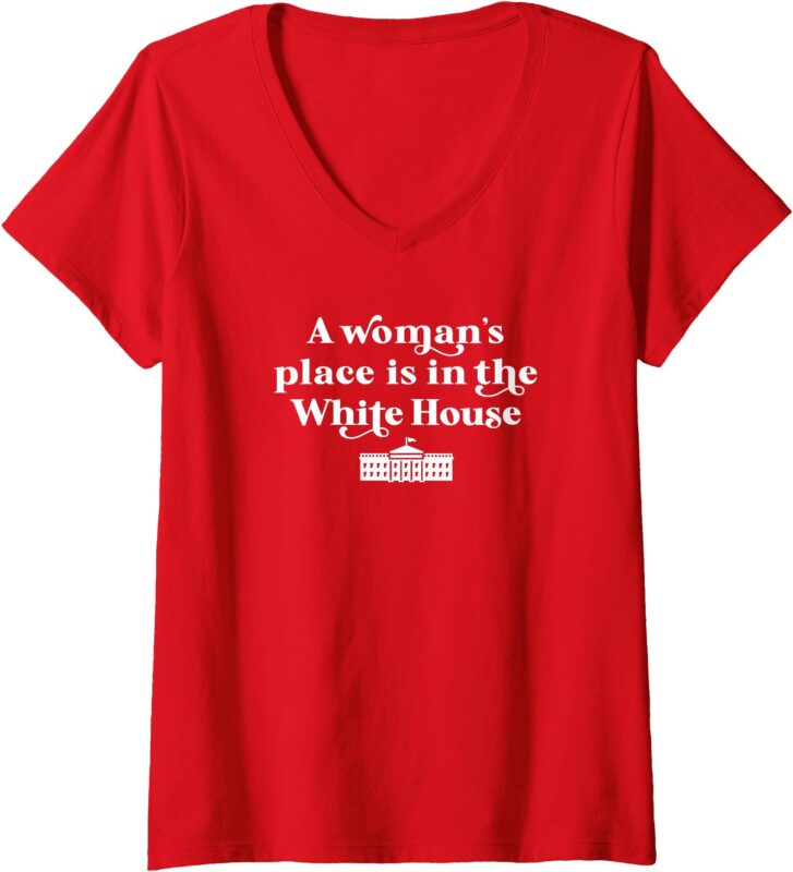 Womens A Woman’s Place is in the White House Woman Female President V-Neck T-Shirt