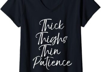 Womens Funny Quote for Women Cute Gift Thick Thighs Thin Patience V-Neck T-Shirt