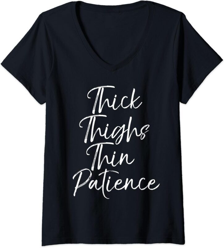 Womens Funny Quote for Women Cute Gift Thick Thighs Thin Patience V-Neck T-Shirt