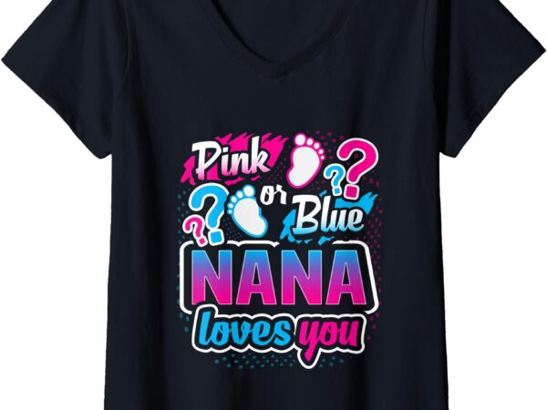 Womens gender reveal pink or blue nana loves you baby shower gift v-neck t-shirt