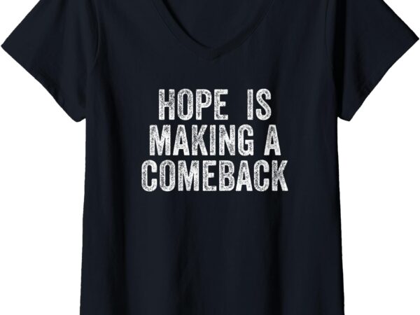 Womens hope is making a comeback v-neck t-shirt