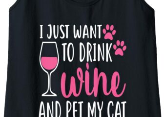 Womens I Just Want To Drink Wine And Pet My Cat Funny Cute Gift Tank Top t shirt design for sale