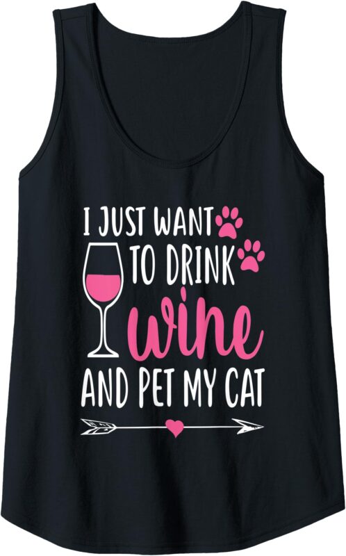 Womens I Just Want To Drink Wine And Pet My Cat Funny Cute Gift Tank Top