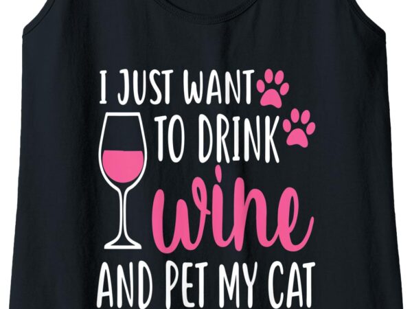 Womens i just want to drink wine and pet my cat funny cute gift tank top t shirt design for sale