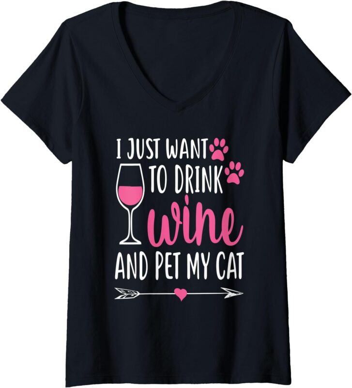 Womens I Just Want To Drink Wine And Pet My Cat Funny Cute Gift V-Neck T-Shirt