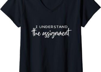 Womens I Understand The Assignment, Kamala Harris for President V-Neck T-Shirt