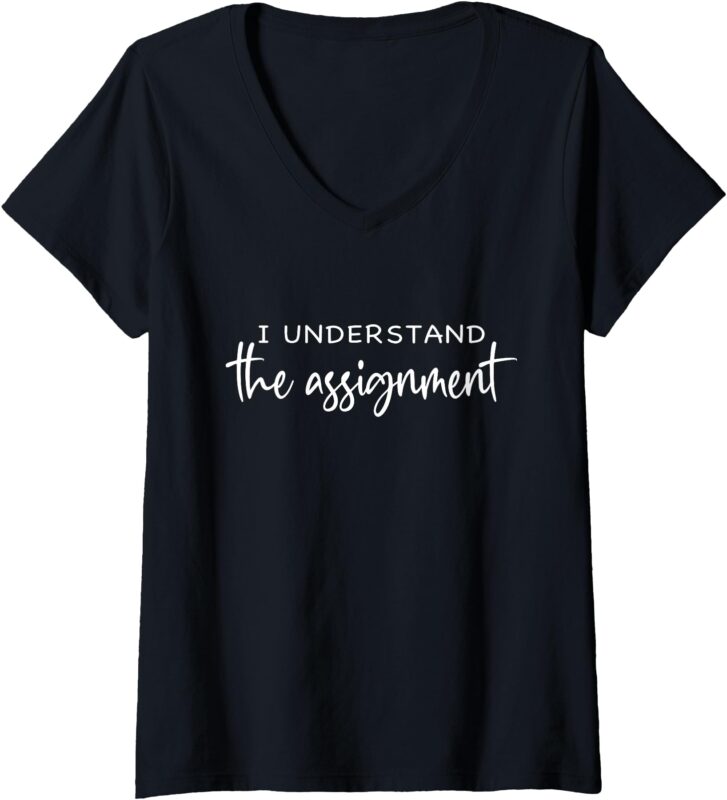 Womens I Understand The Assignment, Kamala Harris for President V-Neck T-Shirt