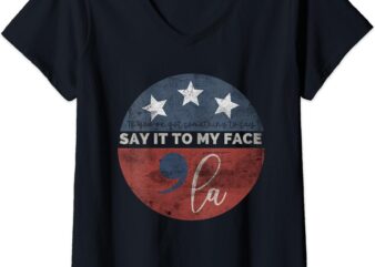 Womens If You’ve Got Something To Say, Say It To My Face Kamala V-Neck T-Shirt