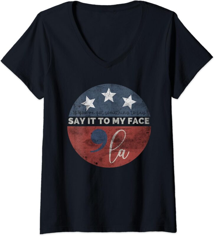 Womens If You’ve Got Something To Say, Say It To My Face Kamala V-Neck T-Shirt