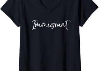 Womens Immigration Support Quote for Women Cute Gift Immigrant V-Neck T-Shirt