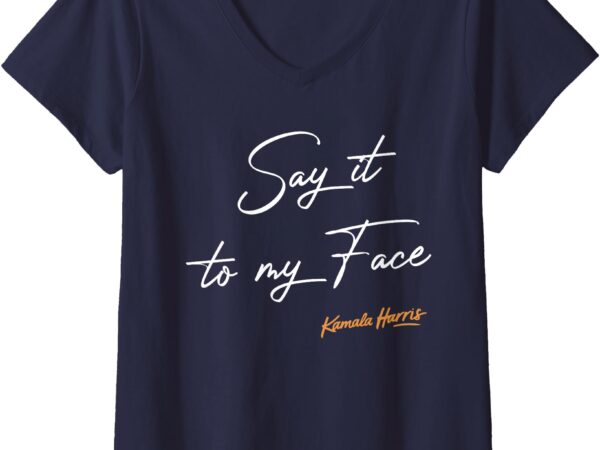 Womens say it to my face kamala harris debate v-neck t-shirt