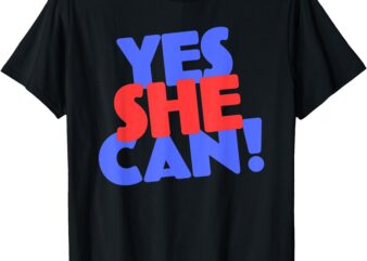 YES SHE CAN T-SHIRT. YES SHE CAN ELECTION 2024 T-SHIRT