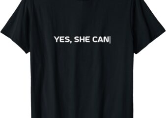 YES, SHE CAN with a blinking typing cursor T-Shirt