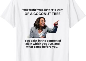 You Think You Just Fell Out Of A Coconut Tree Kamala 2024 T-Shirt