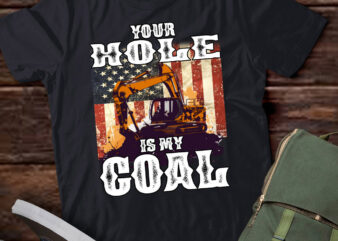 Your Hole is My Goal Loader Excavator Operator Dad Gift lts-d t shirt design template