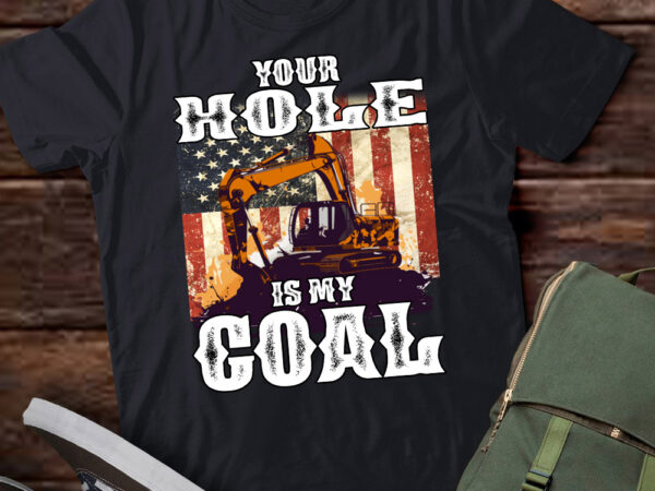 Your hole is my goal loader excavator operator dad gift lts-d t shirt design template