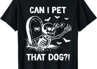 can i pet that dog halloween skeleton T-Shirt