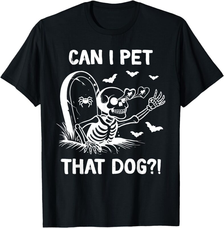 can i pet that dog halloween skeleton T-Shirt