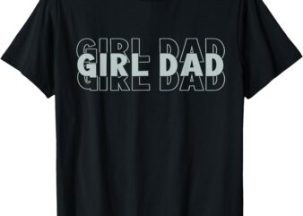 girl dad Funny Fathers Day T-Shirt