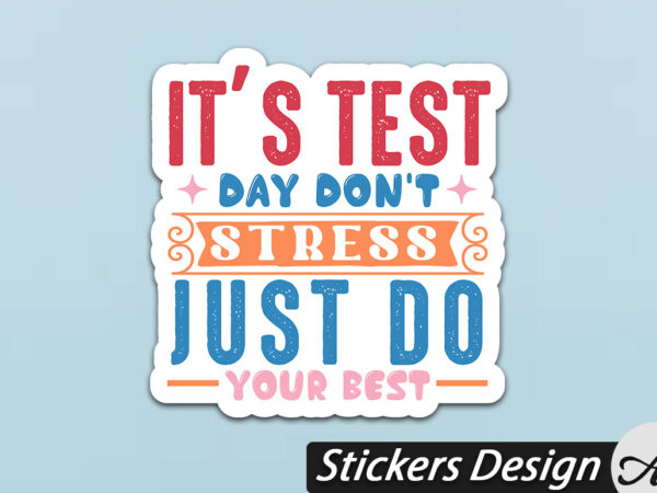 It’s test day don’t stress just do your best stickers t shirt design for sale