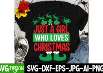 Just a Girl Who Loves Christmas T-Shirt Design, Just a Girl Who Loves Christmas SVG Design, Christmas SVG,Christmas Sign, Christmas Sublimat