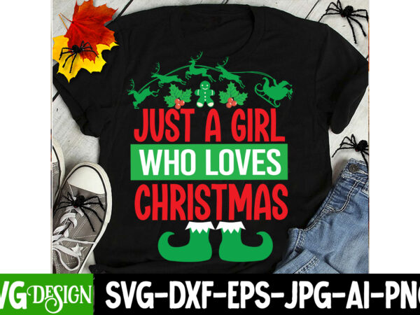 Just a girl who loves christmas t-shirt design, just a girl who loves christmas svg design, christmas svg,christmas sign, christmas sublimat