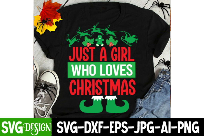 Just a Girl Who Loves Christmas T-Shirt Design, Just a Girl Who Loves Christmas SVG Design, Christmas SVG,Christmas Sign, Christmas Sublimat