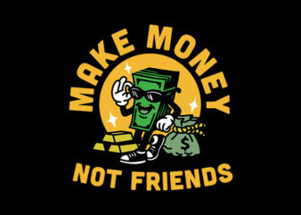 make money not friends t shirt designs for sale