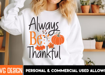 Always Be Thankful T-Shirt Design,Fall SVG Cutting Files,Fall SVG Bundle,Fall Quotes Bundle,Fall Sign Bundle, Fall Laser Cut Files,Autumn SV