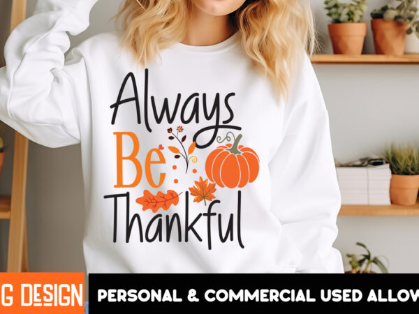 Always be thankful t-shirt design,fall svg cutting files,fall svg bundle,fall quotes bundle,fall sign bundle, fall laser cut files,autumn sv