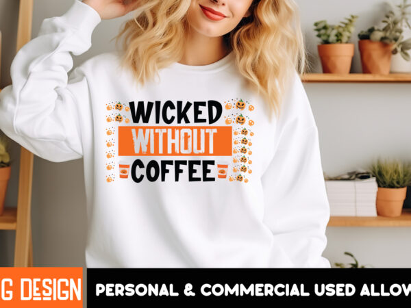 Wicked without coffee t-shirt design,halloween t-shirt design,halloween,halloween t-shirt design bundle,happy helloween t-shirt design