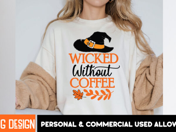 Wicked without coffee t-shirt design, svgs,quotes-and-sayings,food-drink,print-cut,on-sale,halloween t-shirt design,halloween,halloween