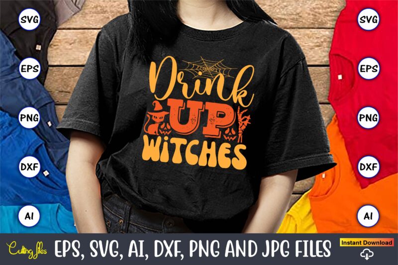 Drink Up Witches,Halloween,Halloween t-shirt, Halloween design,Halloween Svg,Halloween t-shirt, Halloween t-shirt design, Halloween Svg Bund