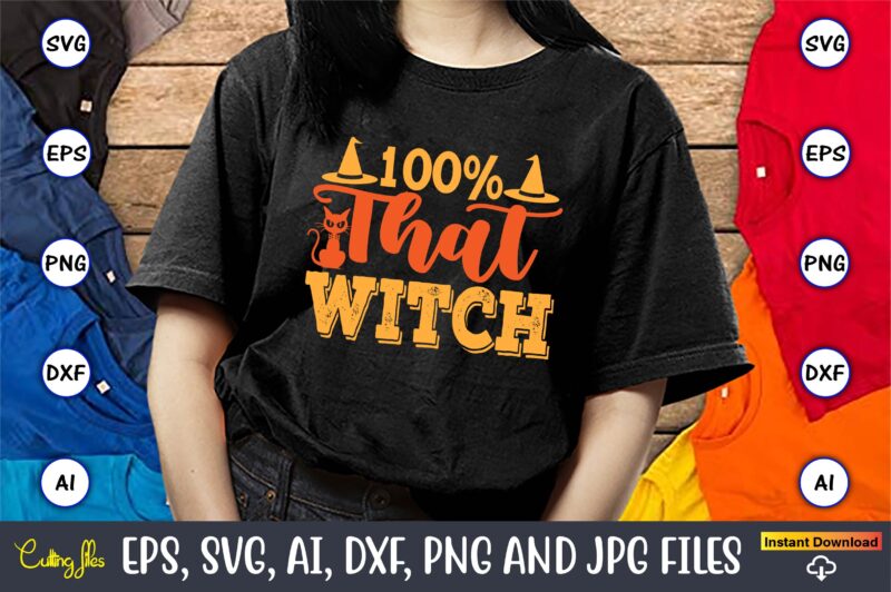 100% That Witch,Halloween,Halloween t-shirt, Halloween design,Halloween Svg,Halloween t-shirt, Halloween t-shirt design, Halloween Svg Bundl