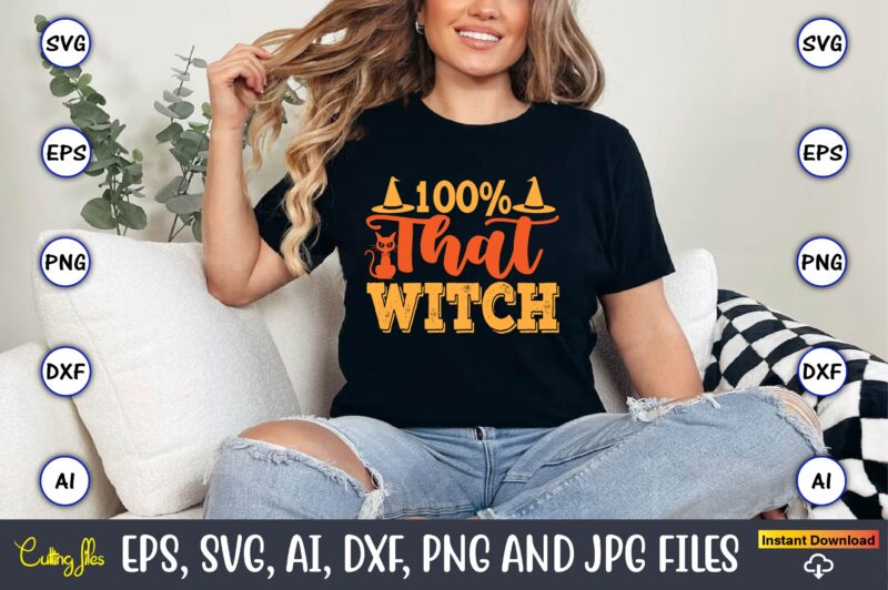 100% That Witch,Halloween,Halloween t-shirt, Halloween design,Halloween Svg,Halloween t-shirt, Halloween t-shirt design, Halloween Svg Bundl