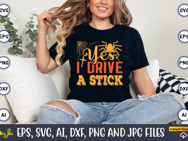 Yes i drive a stick,halloween,halloween t-shirt, halloween design,halloween svg,halloween t-shirt, halloween t-shirt design, halloween svg b