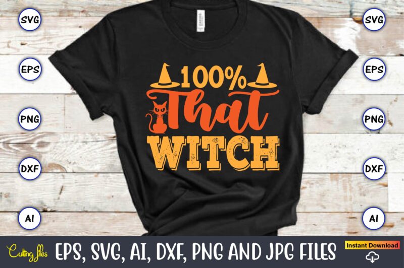 100% That Witch,Halloween,Halloween t-shirt, Halloween design,Halloween Svg,Halloween t-shirt, Halloween t-shirt design, Halloween Svg Bundl