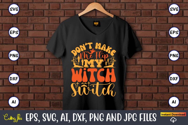 Don’t Make Me Flip My Witch Switch,Halloween,Halloween t-shirt, Halloween design,Halloween Svg,Halloween t-shirt, Halloween t-shirt design,