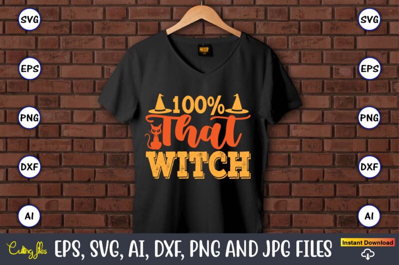 100% That Witch,Halloween,Halloween t-shirt, Halloween design,Halloween Svg,Halloween t-shirt, Halloween t-shirt design, Halloween Svg Bundl