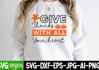 Give Thanks With All Your Hearts t-Shit Design, Thanksgiving t-shirt ,Fall SVG Cutting Files,Fall SVG Bundle,Fall Quotes Bundle,Fall Sign